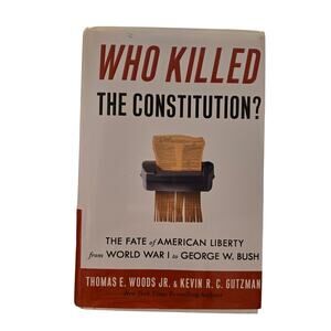 Who Killed the Constitution? 1st Ed 1st Print 9780307405753 Woods Gutzman